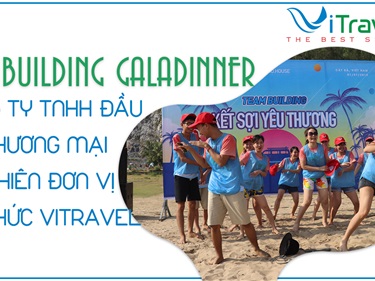 Teambuiding + Gala Dinner Công ty TNHH đầu tư thương mại An Nhiên đơn vị tổ chức ViTravel